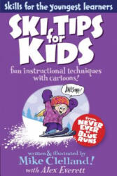 Ski Tips for Kids - Mike Clelland, Alex Everett (ISBN: 9780762780006)