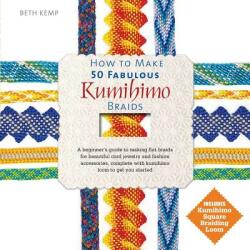 How to Make 50 Fabulous Kumihimo Braids: A Beginner's Guide to Making Flat Braids for Beautiful Cord Jewelry and Fashion Accessories (ISBN: 9780764167997)