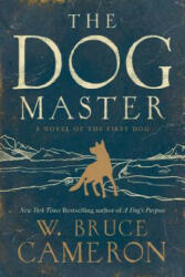 The Dog Master - W. Bruce Cameron (ISBN: 9780765374646)
