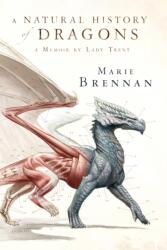 A Natural History of Dragons: A Memoir by Lady Trent (ISBN: 9780765375070)