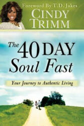 The 40 Day Soul Fast - Cindy Trimm, T. D. Jakes (ISBN: 9780768440263)