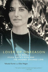 Lover of Unreason: Assia Wevill Sylvia Plath's Rival and Ted Hughes' Doomed Love (ISBN: 9780786721054)