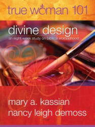 True Woman 101: Divine Design - Nancy Leigh DeMoss (ISBN: 9780802403568)