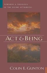 Act and Being: Towards a Theology of the Divine Attributes (ISBN: 9780802826589)