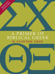 Primer of Biblical Greek - N Clayton Croy (ISBN: 9780802867339)
