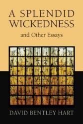 Splendid Wickedness and Other Essays - David Bentley Hart (ISBN: 9780802872647)
