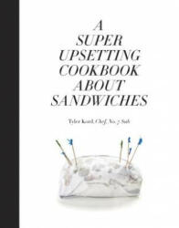 Super Upsetting Cookbook About Sandwiches - Tyler Kord, William Wegman (ISBN: 9780804186414)