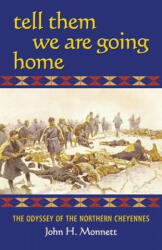 Tell Them We Are Going Home: The Odyssey of the Northern Cheyennes (ISBN: 9780806136455)