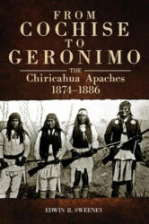 From Cochise to Geronimo - Edwin R. Sweeney (ISBN: 9780806142722)