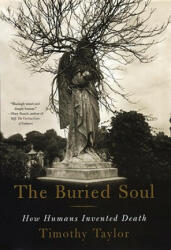 The Buried Soul: How Humans Invented Death - Timothy Taylor (ISBN: 9780807046678)