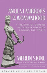 Ancient Mirrors of Womanhood: A Treasury of Goddess and Heroine Lore from Around the World (ISBN: 9780807067512)