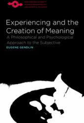 Experiencing and the Creation of Meaning - Eugene T. Gendlin (ISBN: 9780810114272)