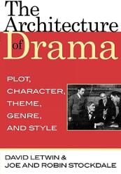 The Architecture of Drama: Plot Character Theme Genre and Style (ISBN: 9780810861299)