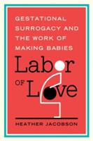 Labor of Love: Gestational Surrogacy and the Work of Making Babies (ISBN: 9780813569505)