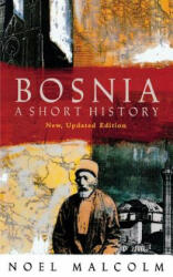 Bosnia: A Short History - Noel Malcolm, Alvah Bessie (ISBN: 9780814755617)