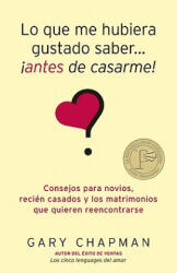 Lo que me hubiera gustado saber. . . antes de casarme! / Things I Wish I'd Known Before We Got Married - Gary D. Chapman (ISBN: 9780825412295)
