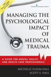 Managing the Psychological Impact of Medical Trauma - Michelle Flaum Hall, Scott E. Hall (ISBN: 9780826128935)
