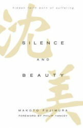 Silence and Beauty - Hidden Faith Born of Suffering - Makoto Fujimura, Philip Yancey (ISBN: 9780830844593)