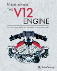The V12 Engine: The Technology, Evolution and Impact of V12-Engined Cars: 1909-2005 - Karl E. Ludvigsen (ISBN: 9780837617336)