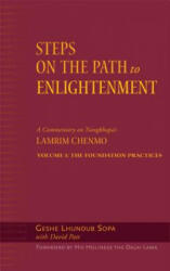 Steps on the Path to Enlightenment, Volume 1: A Commentary on the Lamrim Chenmo; Volume I: The Foundation Practices - Geshe Lhundub Sopa, David Patt, Beth Newman (ISBN: 9780861713035)