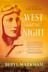 WEST WITH THE NIGHT - Beryl Markham, Sara Wheeler (ISBN: 9780865477636)