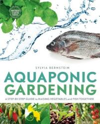 Aquaponic Gardening: A Step-By-Step Guide to Raising Vegetables and Fish Together (ISBN: 9780865717015)