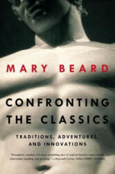 Confronting the Classics - Mary Beard (ISBN: 9780871408594)