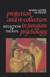 Projection and Re-collection in Jungian Psychology - Marie-Louise von Franz (ISBN: 9780875484174)