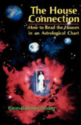 House Connection: How to Read the Houses in an Astrological Chart - Karen Hamaker-Zondag (ISBN: 9780877287698)
