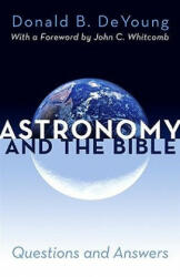 Astronomy and the Bible - Donald B. DeYoung (ISBN: 9780884692676)