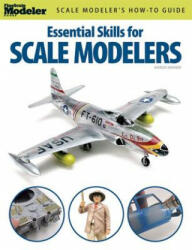 Essential Skills for Scale Modelers - Aaron Skinner (ISBN: 9780890247914)