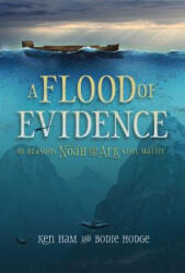 A Flood of Evidence: 40 Reasons Noah and the Ark Still Matter - Ken Ham, Bodie Hodge (ISBN: 9780890519783)