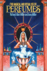 Magical and Ritual Use of Perfumes - Richard Alan Miller (ISBN: 9780892812103)