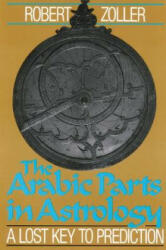 Arabic Parts in Astrology - Robert Zoller (ISBN: 9780892812509)