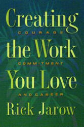 Creating the Work You Love - Rick Jarow (ISBN: 9780892815425)