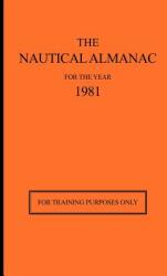 The Nautical Almanac for the Year 1981: For Training Purposes Only (ISBN: 9780914025269)