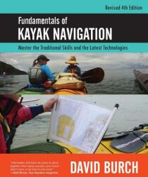 Fundamentals of Kayak Navigation: Master the Traditional Skills and the Latest Technologies Revised Fourth Edition (ISBN: 9780914025528)