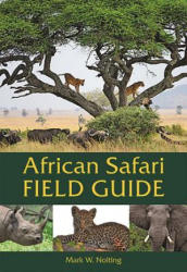 African Safari Field Guide - Mark W. Nolting, Duncan Butchart (ISBN: 9780939895229)