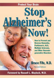 Stop Alzheimer's Now! : How to Prevent and Reverse Dementia Parkinson's ALS Multiple Sclerosis and Other Neurodegenerative Disorders (ISBN: 9780941599986)