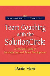 Team Coaching with the Solution Circle - Daniel Meier (ISBN: 9780954974916)