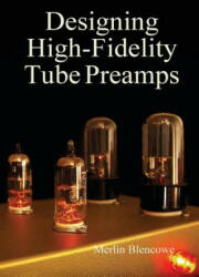 Designing High-Fidelity Valve Preamps - Merlin Blencowe (ISBN: 9780956154538)