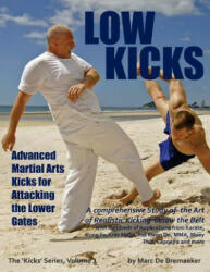 Low Kicks: Advanced Martial Arts Kicks for Attacking the Lower Gates (ISBN: 9780956990778)
