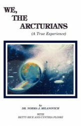 We the Arcturians - Norma J. Milanovich, Betty Rice, Cynthia Ploski (ISBN: 9780962741708)
