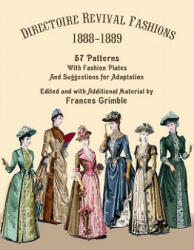 Directoire Revival Fashions 1888-1889: 57 Patterns with Fashion Plates and Suggestions for Adaptation - Frances Grimble (ISBN: 9780963651792)