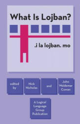 What Is Lojban? - Nick Nicholas, John Woldemar Cowan (ISBN: 9780966028317)