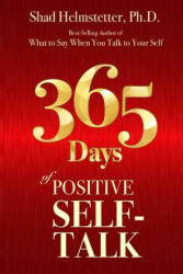 365 Days of Positive Self-Talk - Shad Helmstetter Ph. D (ISBN: 9780972782128)