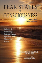 Peak States of Consciousness: Theory and Applications Volume 2: Acquiring Extraordinary Spiritual and Shamanic States (ISBN: 9780973468014)