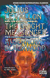 Julius Levallon / The Bright Messenger - Algernon Blackwood, Mike Ashley (ISBN: 9780974943879)
