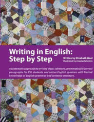 Writing in English: Step by Step: A Systematic Approach to Writing Clear, Coherent, Grammatically Correct Paragraphs for ESL Students and Native Engli - Elizabeth Weal, Anastasia Ionkin (ISBN: 9780979612824)