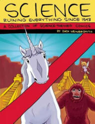 Science: Ruining Everything Since 1543 - Zach Weinersmith (ISBN: 9780982853733)